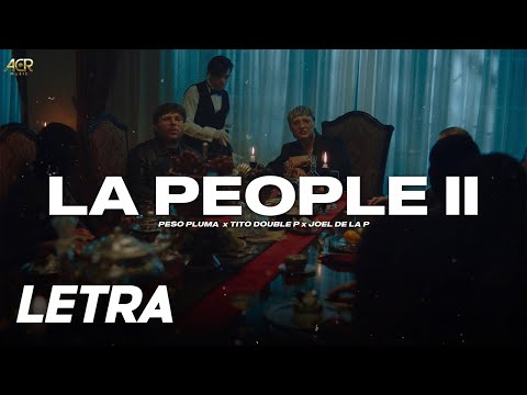 LA PEOPLE II ✘ Peso Pluma, Tito Double P, Joel De La P | LETRA / LYRICS