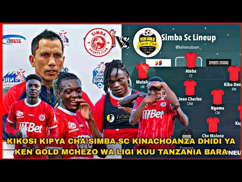 KIKOSI KIPYA CHA SIMBA SC KINACHOANZA DHIDI YA KEN GOLD MCHEZO WA LIGI KUU TANZANIA BARA