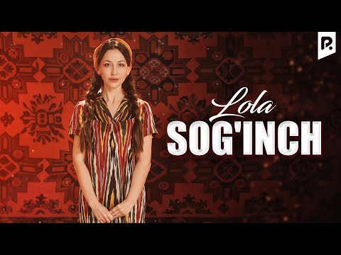 Lola - Sog&#39;inch | Лола - Согинч