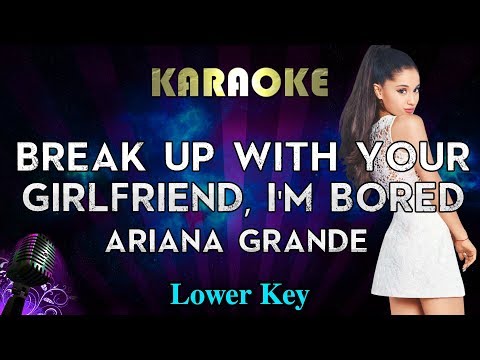 Ariana Grande – break up with your girlfriend, i’m bored (LOWER Key Karaoke Instrumental)