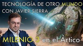 La Civilización Olvidada con Javier Sierra  -   Milenio 3 en el Ártico
