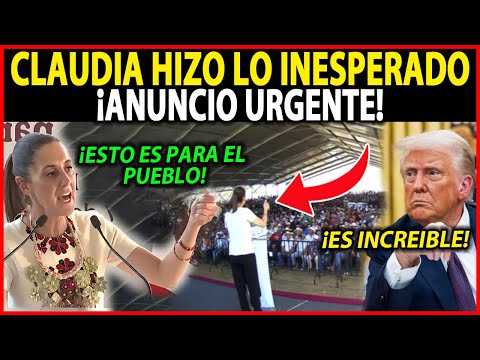 ¡CLAUDIA HACE LO INESPERADO! ANUNCIO URGENTE PARA TODO MÉXICO