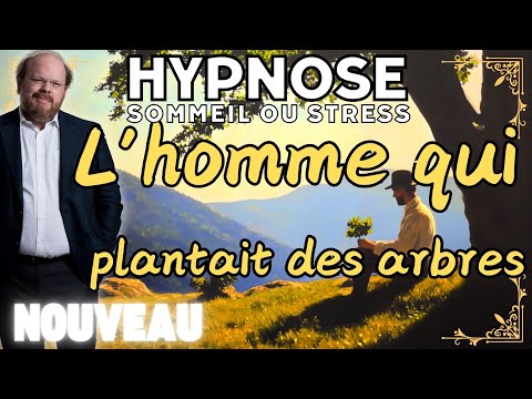 Hypnose pour dormir d'un sommeil profond [☀️L'homme qui plantait des arbres]