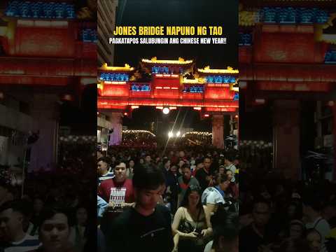 GRABI DAGSA JONES BRIDGE NAPUNO NG TAO PAGKATAPOS SALUBUNGIN ANG CHINESE NEW YEAR