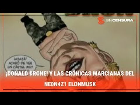 ¡DONALD DRONE! Y las crónicas marcianas del nε0n4z1 #ElonMusk