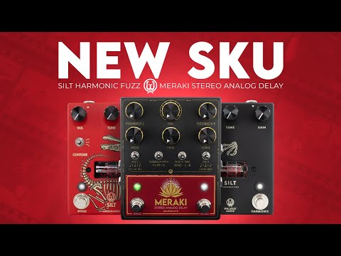 New SKU(s): Silt Harmonic Fuzz and Meraki Analog Delay