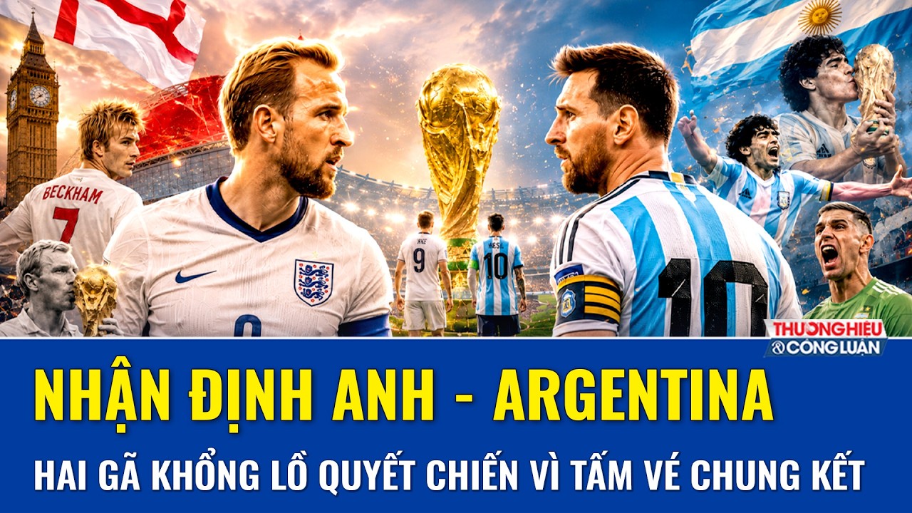 Trực tiếp nhận định Anh - Argentina (2h, 16/7): Messi lĩnh xướng hàng công,Tam Sư đối mặt thử thách