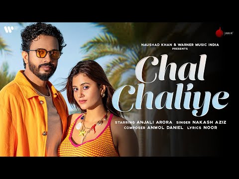 Chal Chaliye Official Video | Anjali Arora | Nakash Aziz | Anmol Daniel | Noor | Indie Music Label