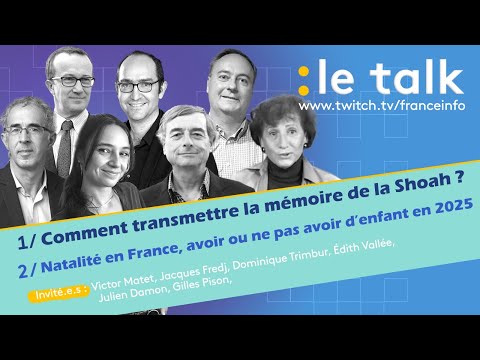 LE TALK : Comment transmettre la mémoire de la Shoah ? / La baisse de la natalité en France