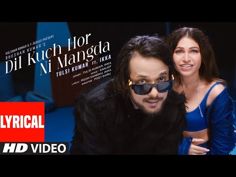 Dil Kuch Hor Ni Mangda (Lyrical Video): Tulsi Kumar Ft. Ikka | Sanjoy | Rooh Sandhu