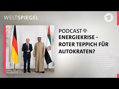 Energiekrise- Roter Teppich für Autokraten? | Weltspiegel Podcast