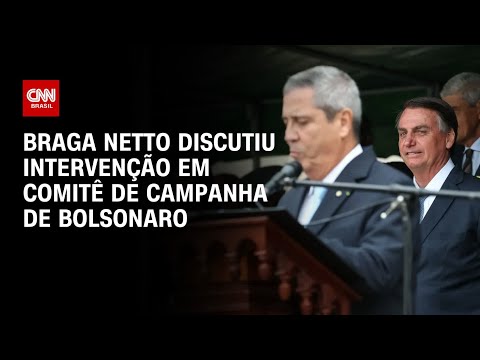 Braga Netto discutiu intervenção em comitê de campanha de Bolsonaro | CNN 360º