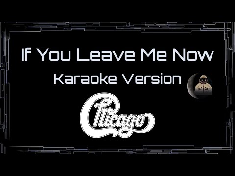 Chicago • If You Leave Me Now (CC Karaoke / Instrumental)