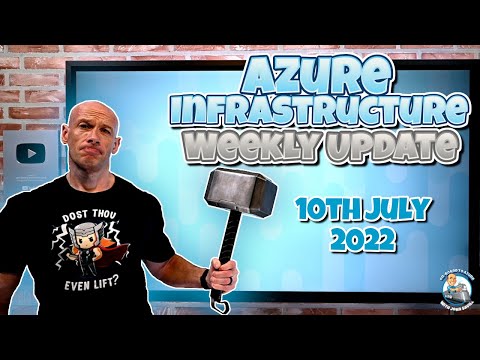 Azure Infrastructure Weekly Update - 10th July 2022