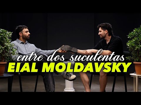 EIAL MOLDAVSKY Y LA PEOR ENTREVISTA DE SU VIDA - ENTRE DOS SUCULENTAS #3