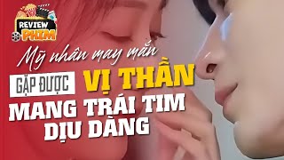 [Review Phim] Mỹ Nhân May Mắn Gặp Được Vị Thần Mang Trái Tim Dịu Dàng