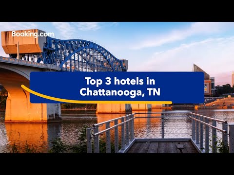 Top-rated hotels near popular attractions in Chattanooga, TN