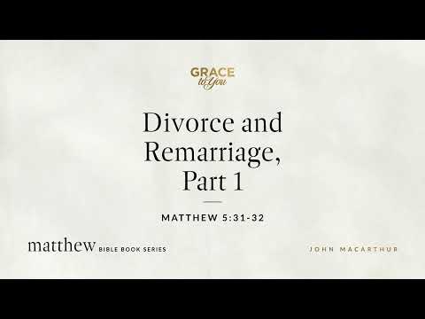 Divorce and Remarriage, Part 1 (Matthew 5:31–32) [Audio Only]