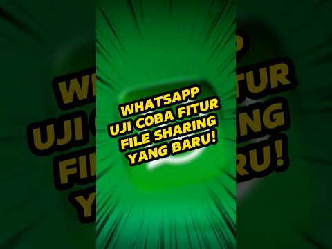 Whatsapp uji coba fitur file sharing yang baru?