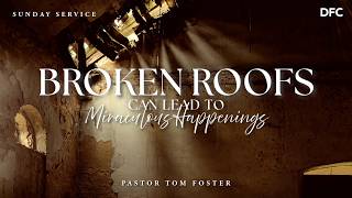 Bishop Tom Foster - Broken Roofs Can Lead to Miraculous Happenings | DALLAS FIRST CHURCH