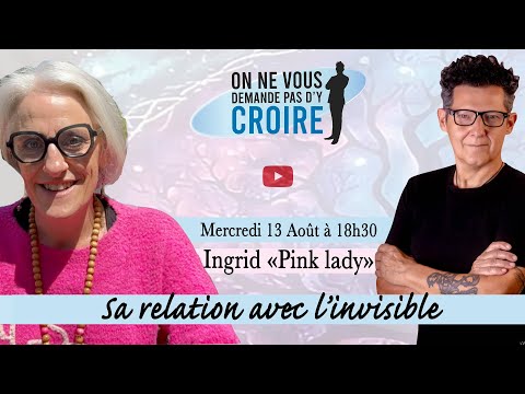 INGRID "PINK LADY" : Sa relation avec l'invisible