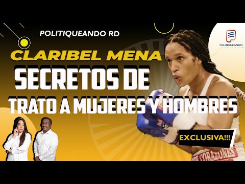 SECRETOS REVELADOS: CLARIBEL MENA HABLA DE SU TRATO HACIA MUJERES Y HOMBRES EN POLITIQUEANDO RD