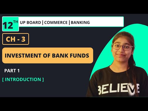 CHAPTER 3 : INVESTMENT OF BANK FUNDS PART : 1 BANKING CLASS 12TH UP BOARD