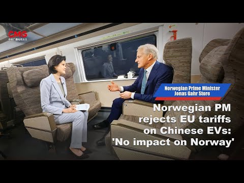 Norwegian PM rejects EU tariffs on Chinese EVs: 'No impact on Norway'