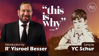 This is Why | YC Schur & Rabbi Yisroel Besser - Vayimaen
