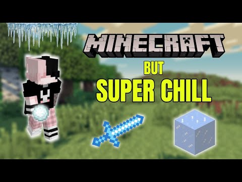 Minecraft, But I Have To Be SUPER Chill...