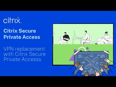 VPN replacement with Citrix Secure Private Access