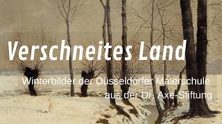 Verschneites Land. Winterbilder der Düsseldorfer Malerschule aus der Dr. Axe-Stiftung