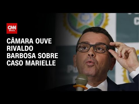 ​Câmara ouve Rivaldo Barbosa sobre caso Marielle | CNN NOVO DIA