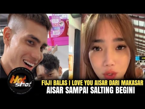 FUJI BALAS I LOVE YOU AISAR DARI MAKASAR AISAR SAMPAI SALTING BEGINI