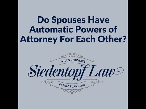 Video: Do Spouses Have Automatic Powers of Attorney For Each Other?