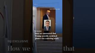 How we uncovered that Trump secretly switched planes via a catering truck