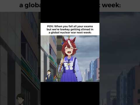 POV: When you fail all your exams but we're lowkey getting slimed next week #anime #umamusume