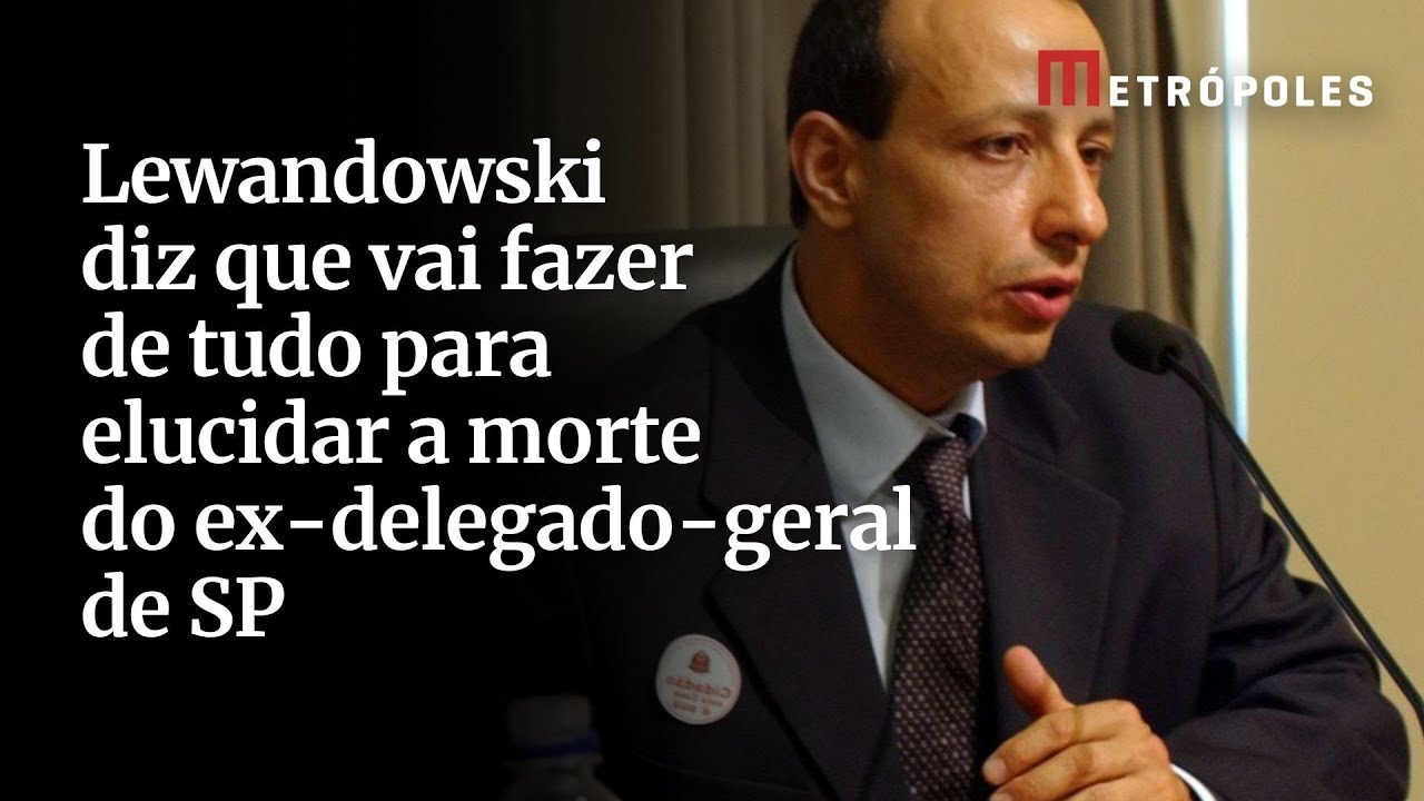 Lewandowski diz que vai fazer de tudo para elucidar a morte do ex delegado geral de SP