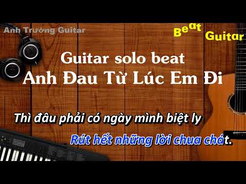 Karaoke Anh Đau Từ Lúc Em Đi - Trần Mạnh Cường Guitar Solo Beat Acoustic | Anh Trường Guitar