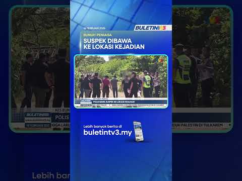 KES BUNUH WANITA | Polis Bawa Suspek Ke Lokasi Kejadian