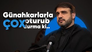 Günahkarlarla çox oturub-durma ki… | Hacı Ramil | 2025 | 4K