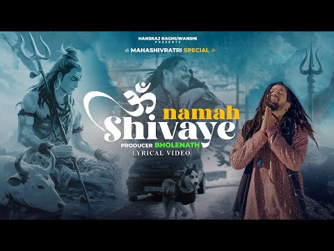Om Namah Shivaye | Hansraj Raghuwanshi | Mahashivratri Special 2025 | Official Lyrical Video