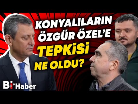 Konyalıların Özgür Özel'e Tepkisi Ne Oldu? | BiHaber