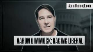 Aaron Dimmock: Raging Liberal