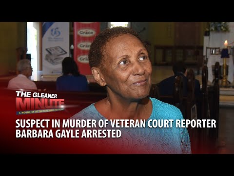 THE GLEANER MINUTE: Suspect in murder of Barbara Gayle arrested | Male ICHS teacher arrested