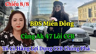 Chiều 8/8 Nóng BĐS Miền Đông Và AK 47 Lôi CCB Tố Cô Hằng Lợi Dụng CCB Chống Phá ?