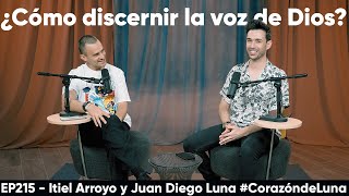 ¿Cómo discernir la voz de Dios? - Itiel Arroyo y Juan Diego Luna