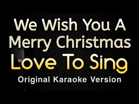 We Wish You A Merry Christmas – Love To Sing Christmas Songs (Karaoke Songs With Lyrics)