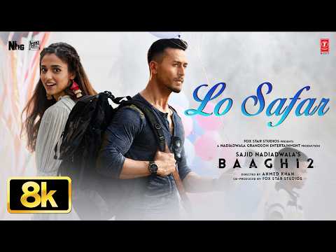 Lo Safar - 8K Video Song | Baaghi 2 | Tiger Shroff | Disha P | Mithoon | Jubin N | Ahmed K | Sajid N