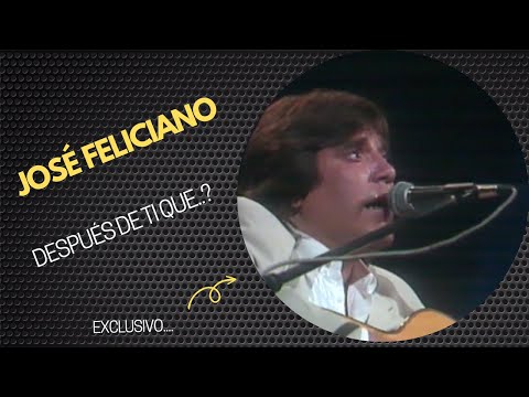 JOSE FELICIANO - DESPUES DE TI QUE